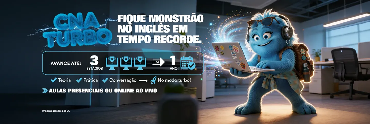 CNA Turbo - Fique monstrão no inglês em tempo recorde. Avance até 3 estágios em 1 ano com teoria, prática e conversação no modo turbo. Aulas presenciais ou online ao vivo. Imagens geradas por IA.